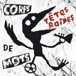 Tetes Raides "Corps de mots" - Quai Baco