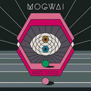 Mogwai – "Rave Tapes" : La chronique