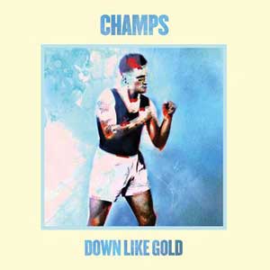 Champs – "Down Like Gold" : La chronique