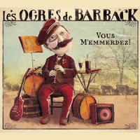 Les Ogres de Barback – "Vous m'emmerdez!" : La chronique