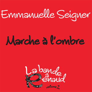 La bande à Renaud : Emmanuelle Seigner chante « Marche à l’ombre »