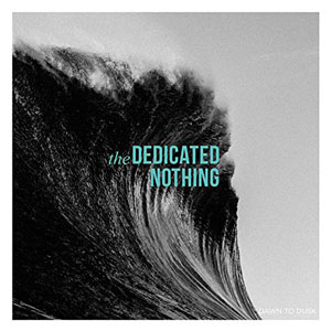 The Dedicated Nothing – "Dawn To Dusk" : La chronique