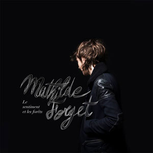 Mathilde Forget – "Le sentiment et les forêts" : La chronique