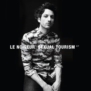 Le Noiseur – "Sexual Tourism" : La chronique
