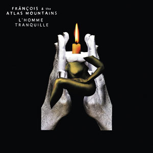 Frànçois and The Atlas Mountains – "L'Homme Tranquille" : La chronique