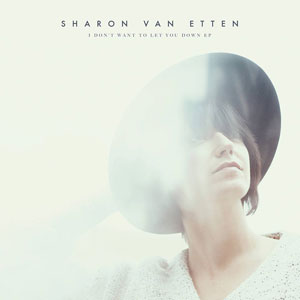 Sharon Van Etten – "I Don’t Want To Let You Down" : La chronique