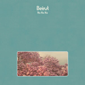 Beirut – "No No No" : La chronique