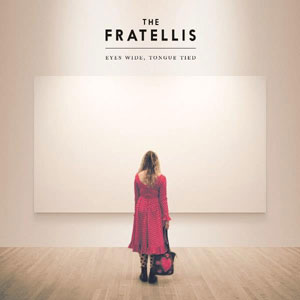 The Fratellis – "Eyes Wide, Tongue Tied" : La chronique