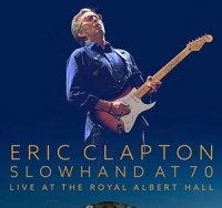 Eric Clapton – « Slowhand At 70 Live At The Royal Albert Hall » : La chronique