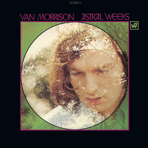 Van Morrison - « Astral Weeks »