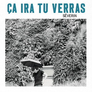Séverin – « Ça ira tu verras » : La chronique