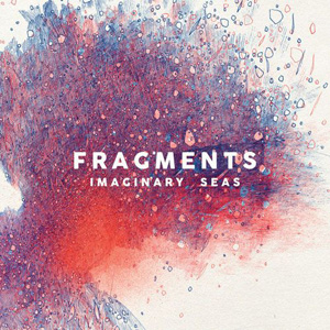 Fragments – « Imaginary Seas » : La chronique
