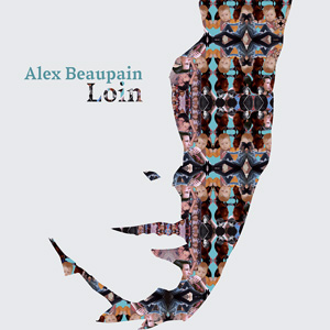 Alex Beaupain – « Loin » : La chronique