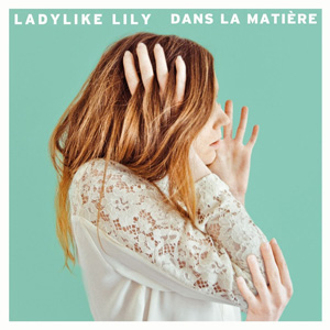 Ladylike Lily – « Dans la matière » : La chronique