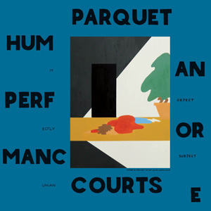 Parquet Courts – « Human Performance » : La chronique