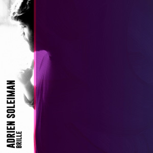 Adrien Soleiman – « Brille » : La chronique