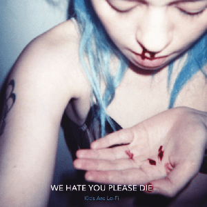 We Hate You Please Die - « Kids Are Lo-Fi » : La chronique