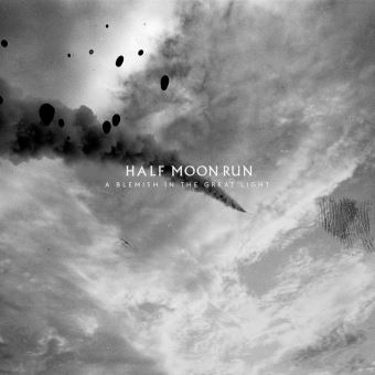 Half Moon Run - "A Blemish In The Great Light" : La chronique