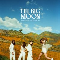The Big Moon - "Walking Like We Do" : La chronique
