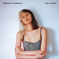 Arrogant Criminals - "Fine & Dandy" : La chronique