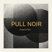 Grand Parc - "Pull Noir" : La chronique